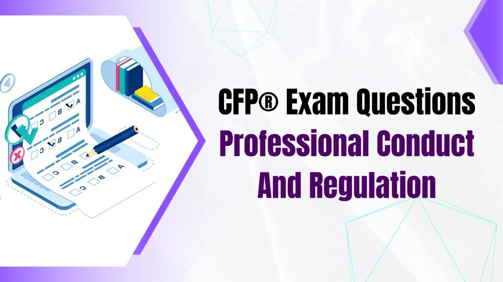 CFP® exam subject- professional conduct and regulation