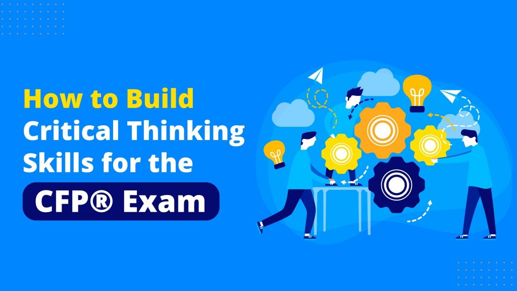 Build critical thinking skills for CFP® exam